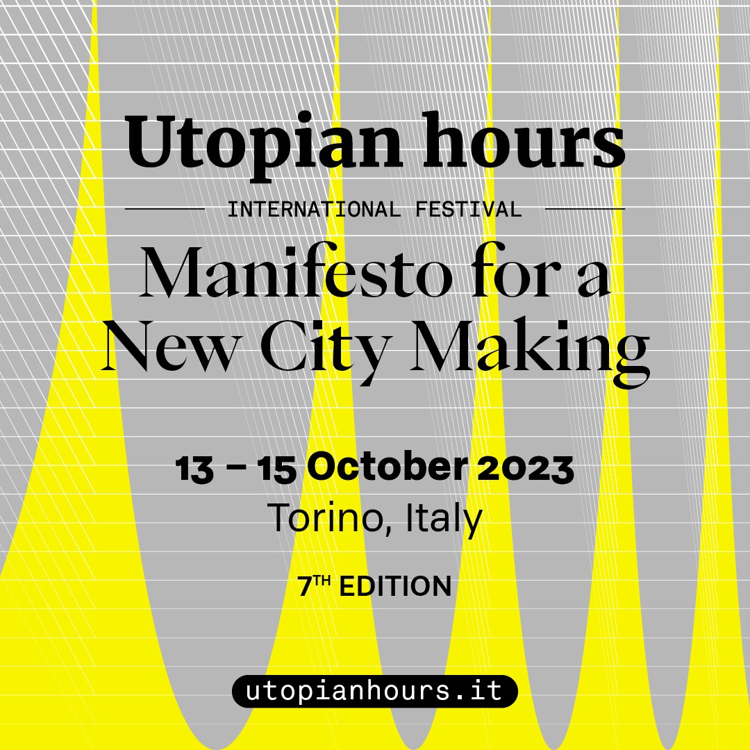 Utopian Hours 7 edizione: festival dell'urbanismo di domani